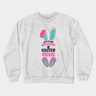 Will Trade Brother For Easter Eggs Crewneck Sweatshirt